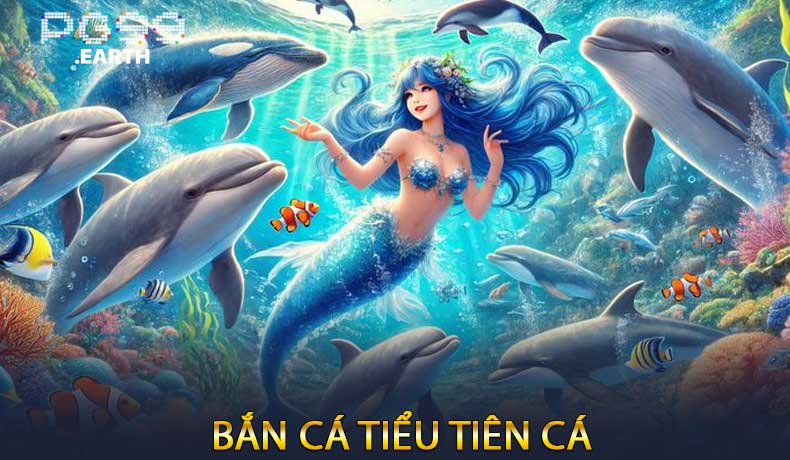 Bắn Cá Tiểu Tiên Cá