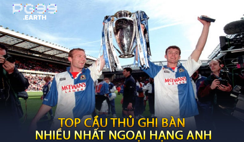 Top cầu thủ ghi bàn nhiều nhất Ngoại hạng Anh